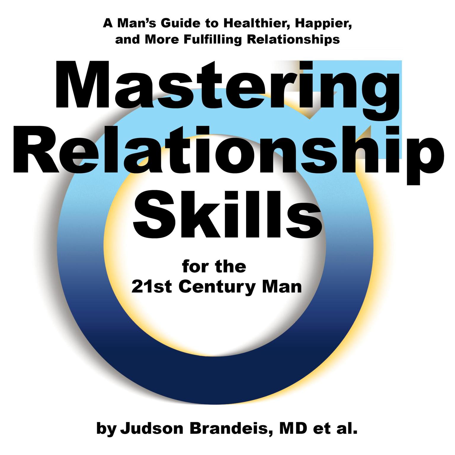 Mastering Relationship Skills for the 21st Century Man Audiobook, by Judson Brandeis