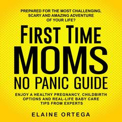 First Time Mom No Panic Guide Audiobook, by Elaine Ortega