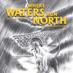 Where Waters Run North Audiobook, by Frank Martorana