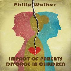 Impact of Parents Divorce in Children Audiobook, by Philip Walker