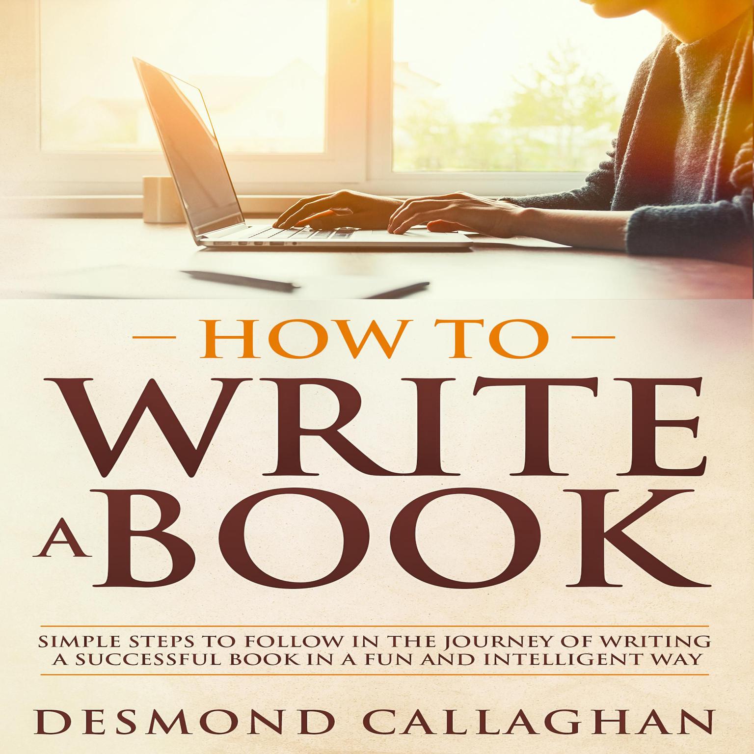 How to Write a Book Audiobook, by Desmond Callaghan
