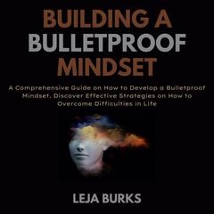 Building a Bulletproof Mindset Audiobook, by Leja Burks