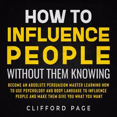 How to Influence People Without Them Knowing Audiobook, by Clifford Page
