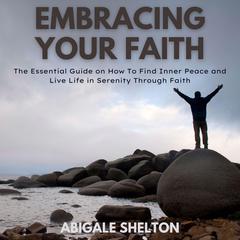 Embracing Your Faith Audiobook, by Abigale Shelton