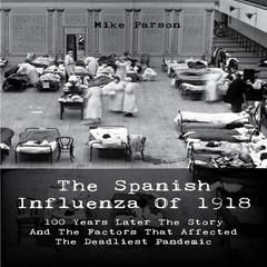 The Spanish Influenza Of 1918 Audiobook, by Mike Parson