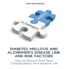 Diabetes Mellitus And Alzheimer’s Disease Link And Risk Factors Audiobook, by Sam Dickinson