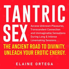 Tantric Sex: The Ancient Road to Divinity Audiobook, by Elaine Ortega