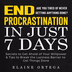 END Procrastination in Just 7 Days Audiobook, by Elaine Ortega