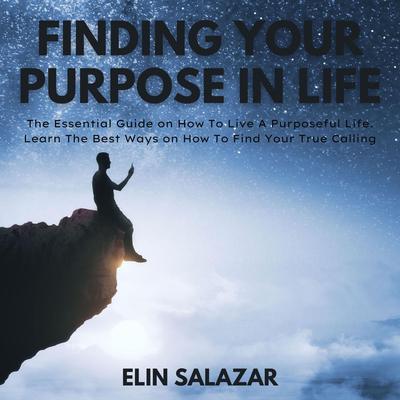 Finding Your Purpose In Life Audiobook, by Elin Salazar