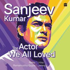 Sanjeev Kumar: The Actor We All Loved Audiobook, by Reeta Ramamurthy Gupta