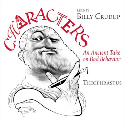 Theophrastuss Characters: An Ancient Take on Bad Behavior Audiobook, by Author Info Added Soon