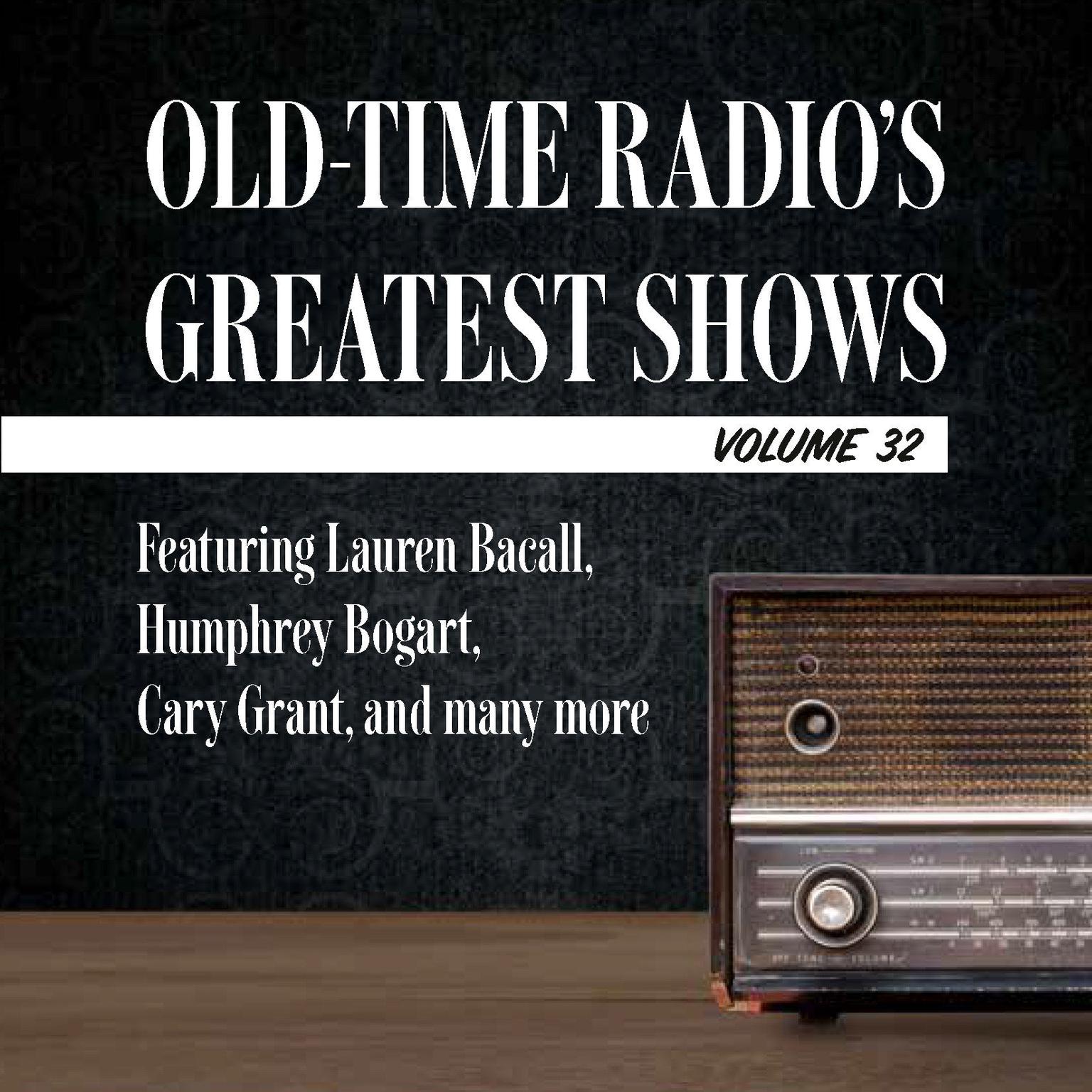 Old-Time Radios Greatest Shows, Volume 32: Featuring Lauren Bacall, Humphrey Bogart, Cary Grant, and many more Audiobook, by Carl Amari