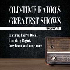Old-Time Radio's Greatest Shows, Volume 32: Featuring Lauren Bacall, Humphrey Bogart, Cary Grant, and many more Audiobook, by Carl Amari