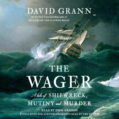 The Wager: A Tale of Shipwreck, Mutiny, and Murder Audiobook, by David Grann