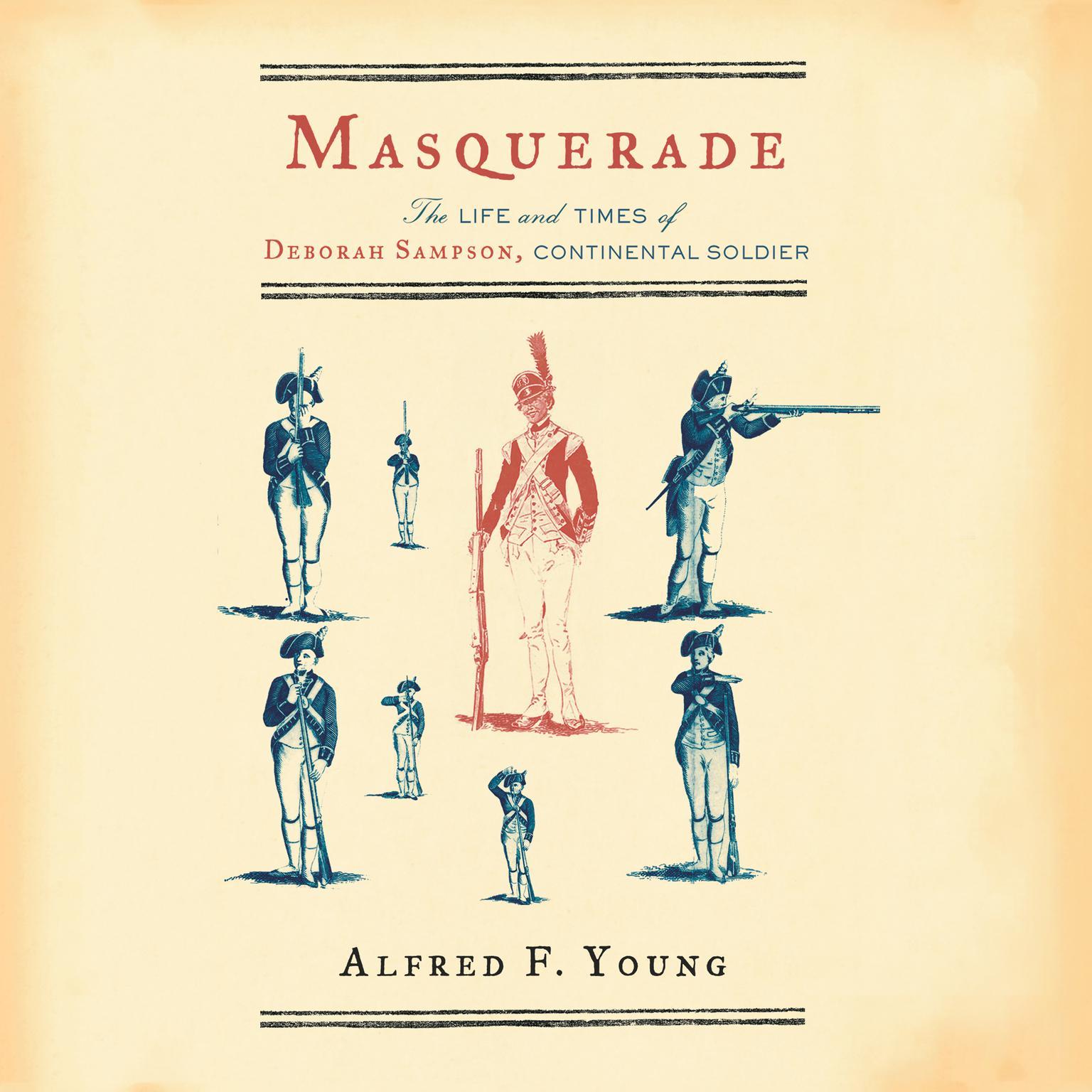 Masquerade: The Life and Times of Deborah Sampson, Continental Soldier Audiobook, by Alfred F. Young