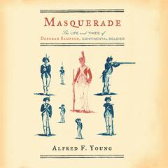 Masquerade: The Life and Times of Deborah Sampson, Continental Soldier Audiobook, by Alfred F. Young