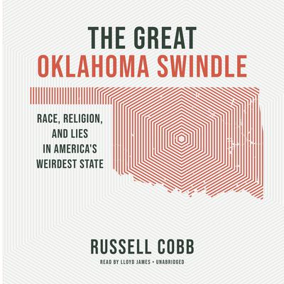 The Great Oklahoma Swindle: Race, Religion, and Lies in America's Weirdest State Audiobook, by 