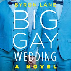 Big Gay Wedding: A Novel Audiobook, by Byron Lane