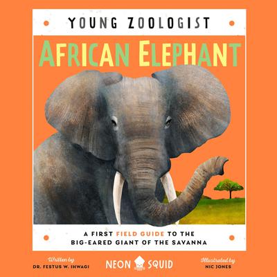 African Elephant (Young Zoologist): A First Field Guide to the Big-Eared Giant of the Savanna Audiobook, by Festus W. Ihwagi