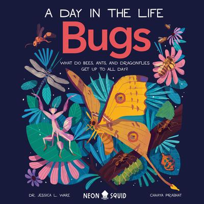 Bugs (A Day in the Life): What Do Bees, Ants, and Dragonflies Get up to All Day? Audiobook, by Jessica L. Ware