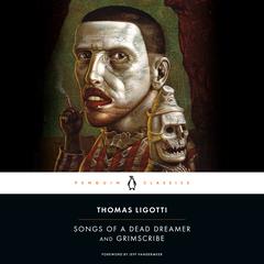 Songs of a Dead Dreamer and Grimscribe Audiobook, by Thomas Ligotti