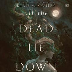 All the Dead Lie Down Audiobook, by Kyrie McCauley