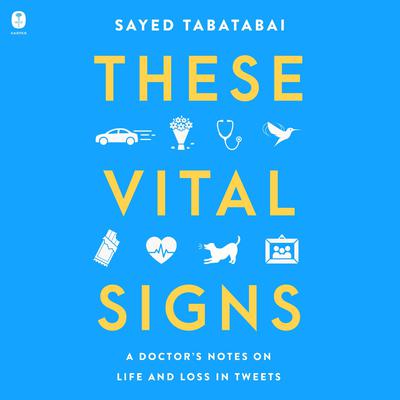 These Vital Signs: A Doctors Notes on Life and Loss in Tweets Audiobook, by Sayed Tabatabai