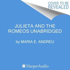 Julieta and the Romeos Audiobook, by Maria E. Andreu