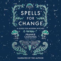 Spells for Change: A Guide for Modern Witches Audiobook, by Frankie Castanea