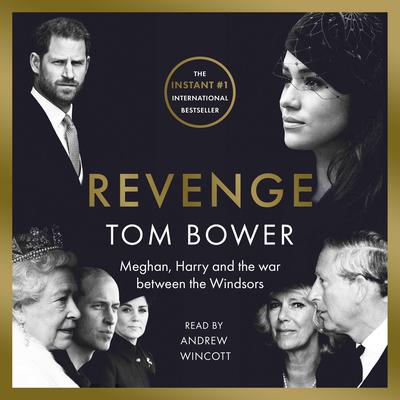 Revenge: Meghan, Harry, and the War Between the Windsors Audiobook, by Tom Bower