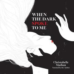 When the Dark Spoke to Me Audiobook, by Christabelle Marbun