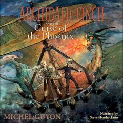 Archibald Finch and the Curse of the Phoenix Audiobook, by Michel Guyon