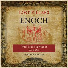 The Lost Pillars of Enoch: When Science and Religion Were One Audiobook, by Tobias Churton