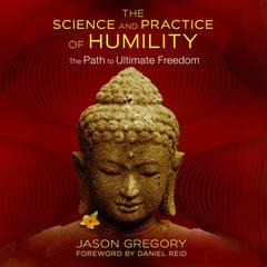 The Science and Practice of Humility: The Path to Ultimate Freedom Audiobook, by Jason Gregory