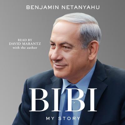 Bibi: My Story Audiobook, by Benjamin Netanyahu