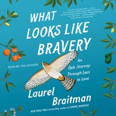 What Looks Like Bravery: A Memoir Audiobook, by Laurel Braitman