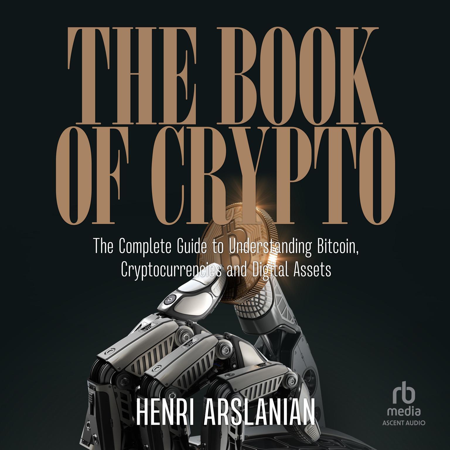 The Book of Crypto: The Complete Guide to Understanding Bitcoin, Cryptocurrencies and Digital Assets Audiobook, by Henri Arslanian