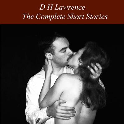 The Complete Short Stories Audiobook, by D. H. Lawrence