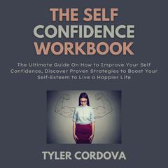 The Self Confidence Workbook Audiobook, by Tyler Cordova