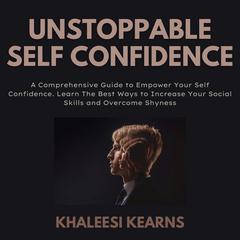 Unstoppable Self Confidence Audiobook, by Khaleesi Kearns
