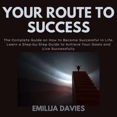 Your Route To Success Audiobook, by Emilija Davies
