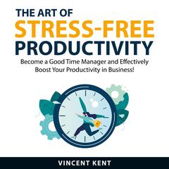 The Art of Stress-Free Productivity Audiobook, by Vincent Kent