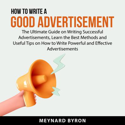 How To Write A Good Advertisement Audiobook, by Meynard Byron