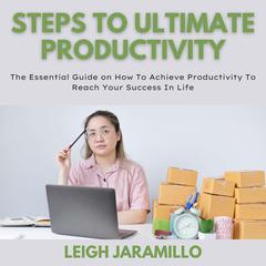 Steps to Ultimate Productivity Audiobook, by Leigh Jaramillo
