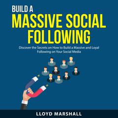 Build a Massive Social Following Audiobook, by Lloyd Marshall