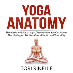 Yoga Anatomy Audiobook, by Tori Rinelle