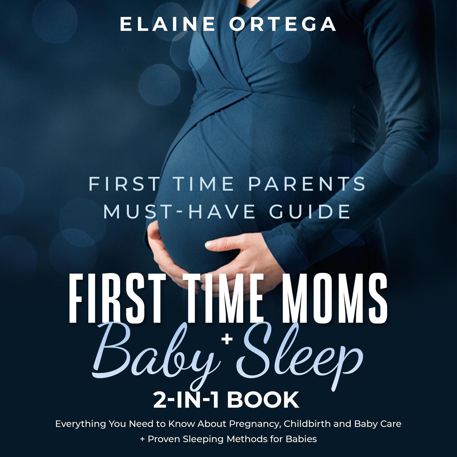 First Time Parents Must-Have Guide: First Time Moms + Baby Sleep 2-in-1 Book Audiobook, by Elaine Ortega