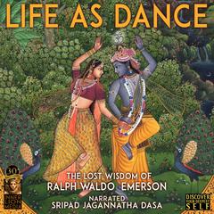 Life As Dance: The Lost Wisdom of Ralph Waldo Emerson Audiobook, by Jagannatha Dasa
