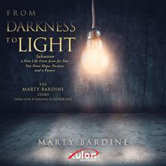 From Darkness to Light: The Marty Bardine Story: What God Will Do for You Audiobook, by Marty Bardine