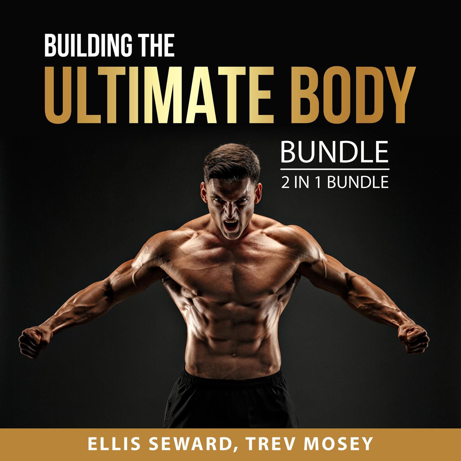 Building the Ultimate Body Bundle, 2 in 1 Bundle Audiobook, by Ellis Seward